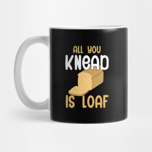 All you knead is loaf Mug